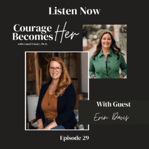 images of Erin Davis and Laurel Emory with title of Courage Becomes Her podcast